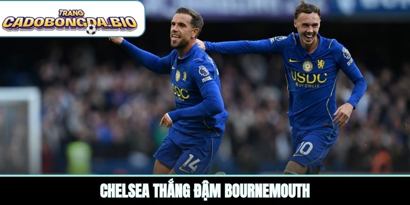 Chelsea thắng đậm Bournemouth